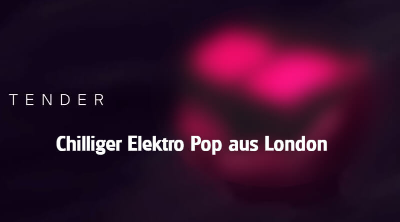 Tender - Das Duo aus England machen ruhigen Elektro Pop
