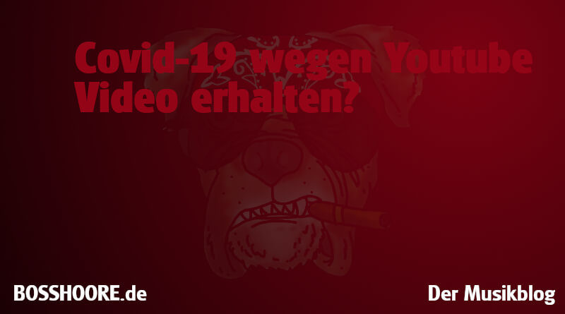 Covid-19 wegen Youtube Video erhalten?